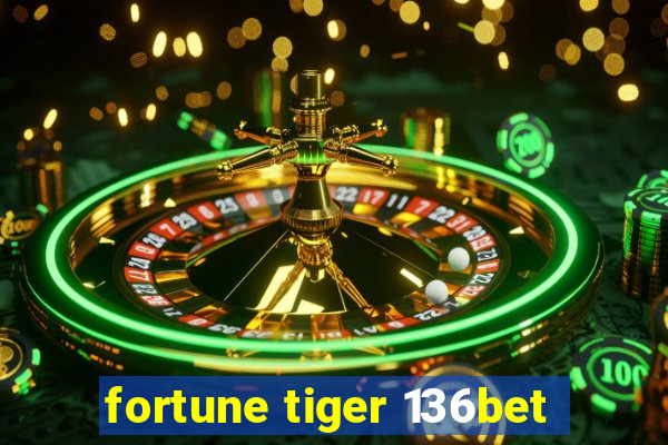 fortune tiger 136bet